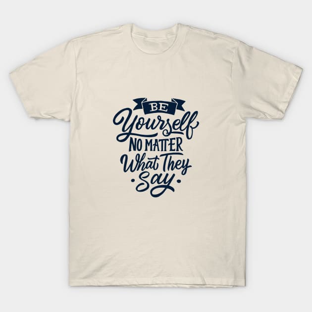 Be You No Matter What They Say T-Shirt by Red Rov